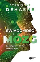 Świadomość i mózg. Odczytywanie kodu naszych myśli Dehaene Stanislas