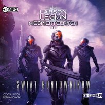 Świat Buntowników. Legion nieśmiertelnych. Tom 7 Larson B.V.