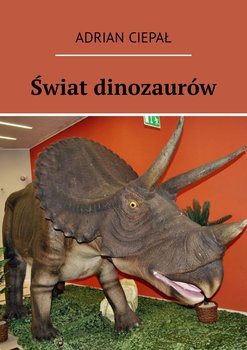 Świat dinozaurów - Ciepał Adrian