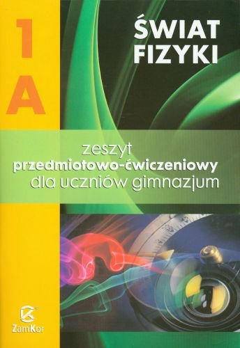 Świat fizyki 1A. Zeszyt przedmiotowo-ćwiczeniowy. Gimnazjum