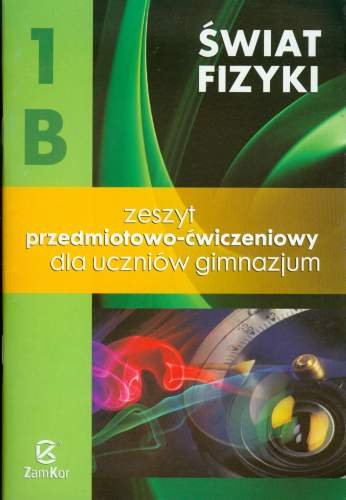 Świat fizyki 1B. Zeszyt przedmiotowo-ćwiczeniowy. Gimnazjum