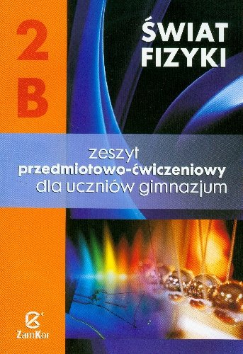 Świat fizyki 2B. Zeszyt przedmiotowo-ćwiczeniowy. Gimnazjum
