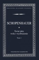 Świat jako wola i przedstawienie. Tom 1 Arthur Schopenhauer