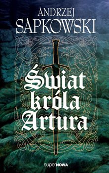 Świat króla Artura - Sapkowski Andrzej