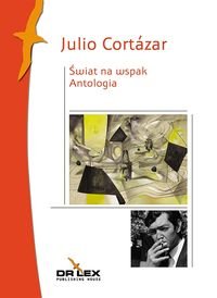 Świat na wspak. Antologia - Cortazar Julio