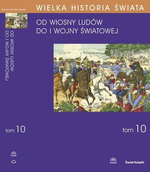 Świat od Wiosny Ludów do I wojny światowej. Wielka historia świata. Tom 10 - Grodziski Stanisław, Buszko Józef, Smoleń Mieczysław, Doboszewski Radosław, Doboszewska Alina