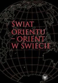 Świat Orientu. Orient w Świecie - Opracowanie zbiorowe