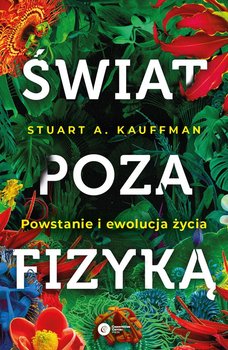 Świat poza fizyką. Powstanie i ewolucja życia - Kauffman Stuart