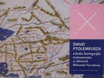 Świat Ptolemeusza. Włoska kartografia renesansowa w zbiorach Biblioteki Narodowej Opracowanie zbiorowe