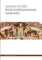 Świat średniowiecznej wyobraźni Le Goff Jacques