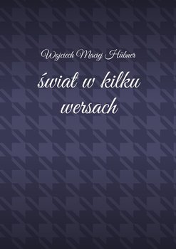 Świat w kilku wersach - Hubner Wojciech