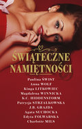 Świąteczne namiętności - Świst Paulina, Wolf Anna, Litkowiec Kinga, Hiddenstorm K.C., Winnicka Magdalena, Strzałkowska Patrycja, Grajda J.B., Suchocka Agata, Folwarska Edyta, Mils Charlotte