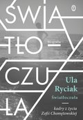 Światłoczuła. Kadry z życia Zofii Chomętowskiej - Ryciak Ula