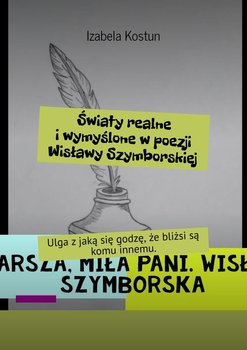 Światy realne i wymyślone w poezji Wisławy Szymborskiej - Kostun Izabela