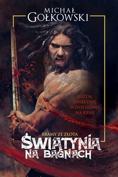 Świątynia na bagnach. Bramy ze złota. Tom 1 - Gołkowski Michał