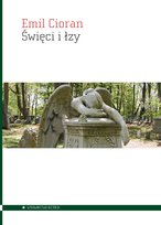 Święci i łzy Cioran Emil
