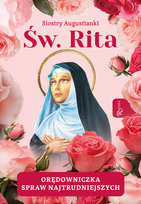 Święta Rita Orędowniczka spraw najtrudniejszych Siostry Augustianki