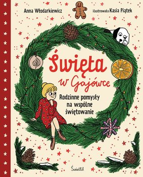 Święta w Gajówce. Rodzinne pomysły na wspólne świętowanie - Włodarkiewicz Anna