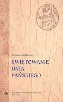 Świętowanie dnia Pańskiego - Gręźlikowski Janusz