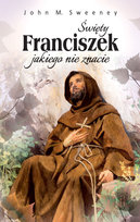 Święty Franciszek jakiego nie znacie Sweeney John M.