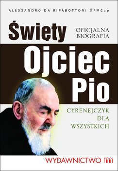 Święty Ojciec Pio. Cyrenejczyk dla wszystkich - Ripabottoni Alessandro