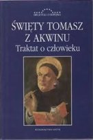 Święty Tomasz z Akwinu Traktat o człowieku Opracowanie zbiorowe