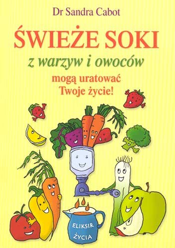 Świeże soki z warzyw i owoców mogą uratować twoje życie