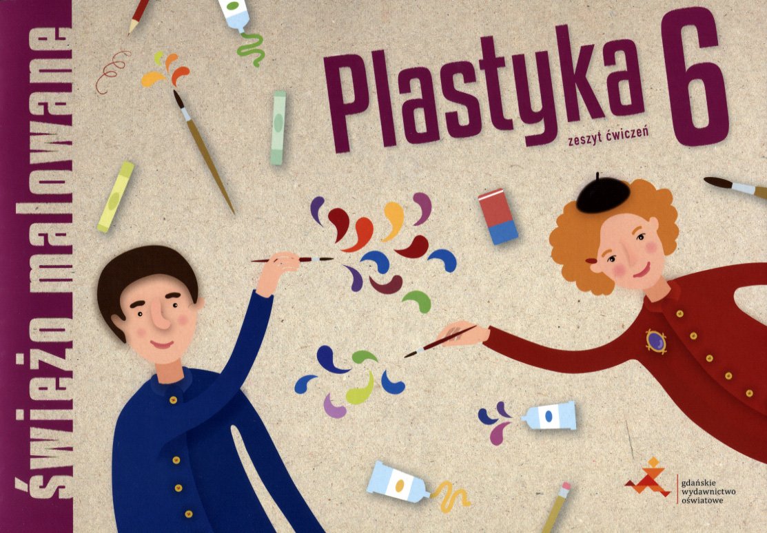 Wsip Plastyka Klasa 6 Rozkład Materiału Świeżo malowane. Plastyka. Zeszyt ćwiczeń. Klasa 6. Szkoła podstawowa