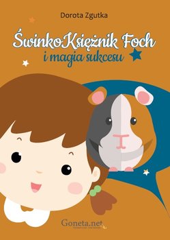 ŚwinkoKsiężnik Foch i magia sukcesu - Zgutka Dorota