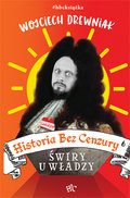 Świry u władzy. Historia bez cenzury. Tom 6 - Drewniak Wojciech