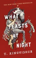 Sworn Soldier, What Feasts at Night T. Kingfisher