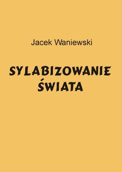 Sylabizowanie świata - Waniewski Jacek
