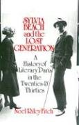 Sylvia Beach and the Lost Generation: A History of Literary Paris in the Twenties and Thirties - Fitch Noel Riley