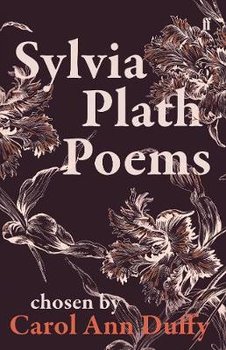 Sylvia Plath Poems Chosen by Carol Ann Duffy - Plath Sylvia