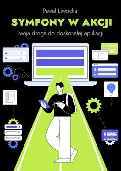 Symfony w akcji. Twoja droga do doskonałej aplikacji - ebook PDF - Paweł Liwoch