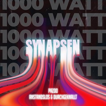 Synapsen 1000 Watt - Pazoo, Anstandslos & Durchgeknallt