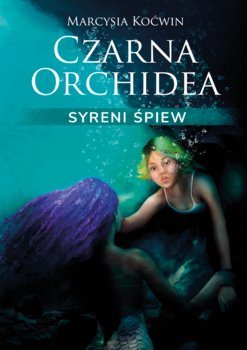 Syreni Śpiew. Czarna Orchidea. Tom 2 - Marcysia Koćwin