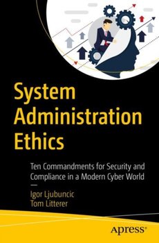 System Administration Ethics: Ten Commandments for Security and Compliance in a Modern Cyber World - Opracowanie zbiorowe