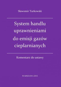 System handlu uprawnieniami do emisji gazów cieplarnianych. Komentarz do ustawy - Turkowski Sławomir