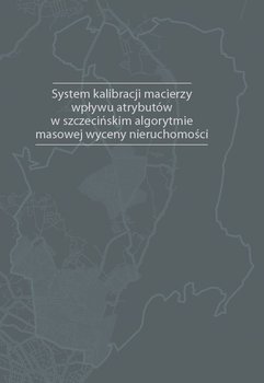 System kalibracji macierzy wpływu atrybutów w szczecińskim algorytmie masowej wyceny nieruchomości - Doszyń Mariusz