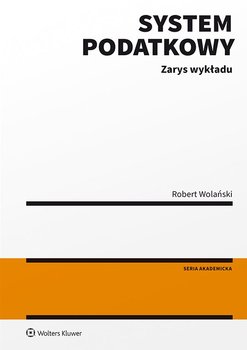 System podatkowy. Zarys wykładu - Wolański Robert