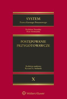 System Prawa Karnego Procesowego. Tom 10. Postępowanie przygotowawcze - Eichstaedt Krzysztof, Stefański Ryszard A., Woźniewski Krzysztof, Kiełtyka Andrzej, Hofmański Piotr, Dudka Katarzyna, Koredczuk Józef, Rogalski Maciej, Kosonoga Jacek, Kulesza Cezary, Cora Stanisław, Skorupka Jerzy, Tylman Janusz
