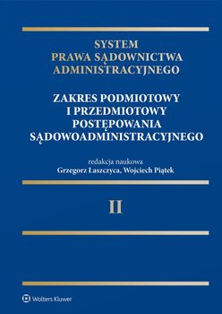 System Prawa Sądownictwa Administracyjnego. Zakres podmiotowy i przedmiotowy postępowania sądowoadministracyjnego. Tom 2 - ebook EPUB - Czarnik Zbigniew, Dobosz Piotr, Gregorczyk Dawid, Kamiński Marcin, Łaszczyca Grzegorz, Masternak Marian, Matan Andrzej, Romańska Marta, Skoczylas Andrzej, Staniszewska Lucyna, Trociuk Stanisław, Wegner Joanna, Wiącek Marcin, Chmielewski Jan, Ostojski Przemysław, Paduch Andrzej, Piątek Wojciech, Pietrasz Piotr
