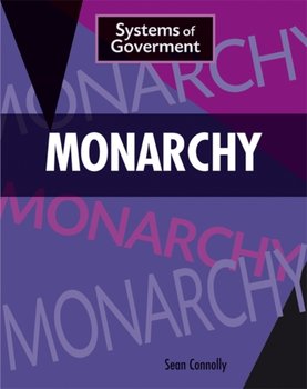 Systems of Government: Monarchy - Connolly Sean