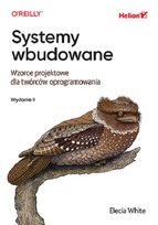 Systemy wbudowane. Wzorce projektowe dla twórców oprogramowania Elecia White
