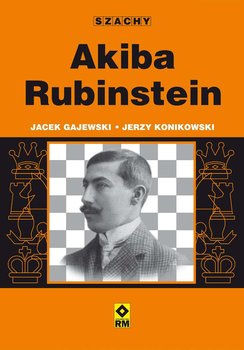 Szachy. Akiba Rubinstein - Gajewski Jacek, Konikowski Jerzy