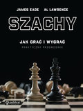 Szachy. Praktyczny przewodnik. Jak grać i wygrać&nbsp;-&nbsp;Lawrence Al, Eade James