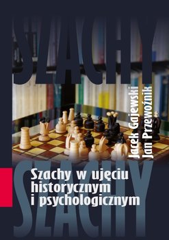 Szachy w ujęciu historycznym i psychologicznym - Gajewski Jacek, Przewoźnik Jan