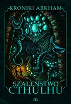 Szaleństwo Cthulhu Pulver Joseph S., Shirley John, O'Shea Michael, Koch J.C., Turtledove Harry, Tyson Donald, Graham Heather, Gresh Lois H., Browning Spencer William, Robert Silverberg, Clarke Arthur C., Tonso K.M., Tem Melanie, Thomas Jonathan, Darrell Schweitzer, Kiernan Caitlin R.