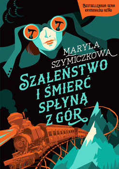 Szaleństwo i śmierć spłyną z gór - Szymiczkowa Maryla, Tarczyński Piotr, Dehnel Jacek
